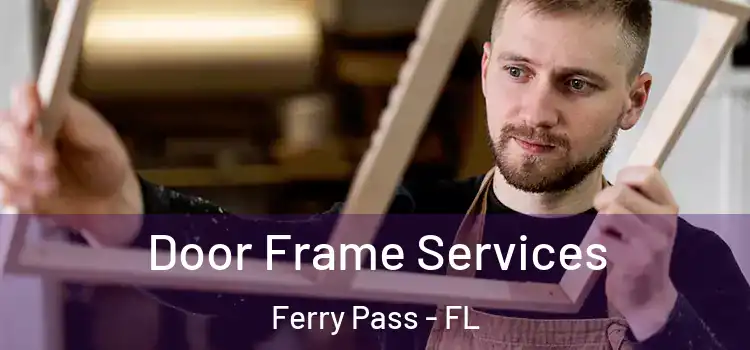 Door Frame Services Ferry Pass - FL