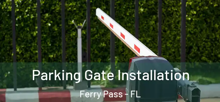 Parking Gate Installation Ferry Pass - FL